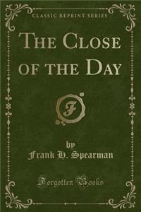 The Close of the Day (Classic Reprint)