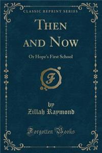Then and Now: Or Hope's First School (Classic Reprint)
