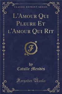 L'Amour Qui Pleure Et L'Amour Qui Rit (Classic Reprint)