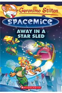 Away in a Star Sled (Geronimo Stilton Spacemice #8)