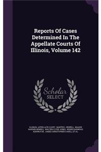 Reports of Cases Determined in the Appellate Courts of Illinois, Volume 142