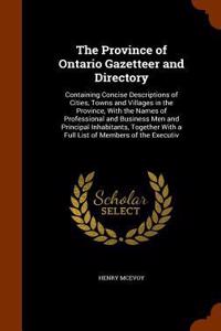 Province of Ontario Gazetteer and Directory: Containing Concise Descriptions of Cities, Towns and Villages in the Province, With the Names of Professional and Business Men and Principal Inhabit