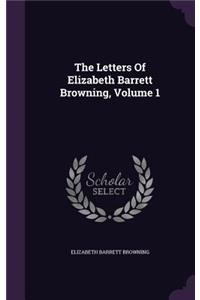 The Letters Of Elizabeth Barrett Browning, Volume 1