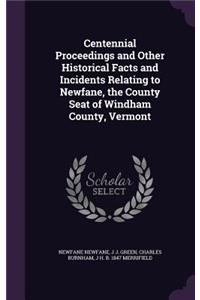 Centennial Proceedings and Other Historical Facts and Incidents Relating to Newfane, the County Seat of Windham County, Vermont