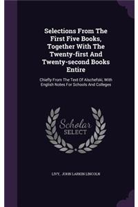 Selections From The First Five Books, Together With The Twenty-first And Twenty-second Books Entire