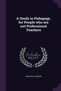 A Study in Pedagogy, for People who are not Professional Teachers