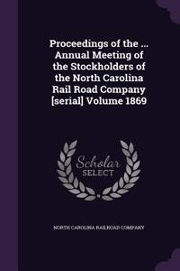 Proceedings of the ... Annual Meeting of the Stockholders of the North Carolina Rail Road Company [Serial] Volume 1869