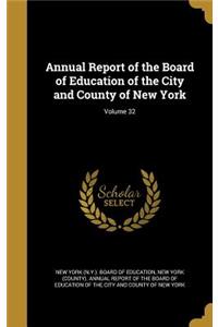 Annual Report of the Board of Education of the City and County of New York; Volume 32