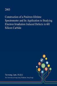Construction of a Positron-Lifetime Spectrometer and Its Application to Studying Electron Irradiation Induced Defects in 6h Silicon Carbide