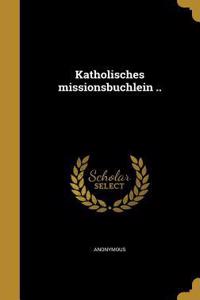 Katholisches Missionsbu Chlein ..
