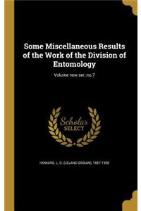 Some Miscellaneous Results of the Work of the Division of Entomology; Volume new ser.