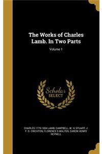 The Works of Charles Lamb. in Two Parts; Volume 1