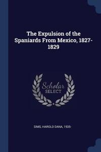 The Expulsion of the Spaniards from Mexico, 1827-1829