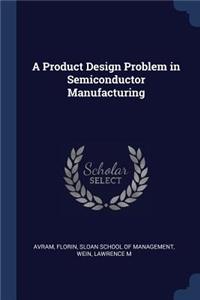 Product Design Problem in Semiconductor Manufacturing