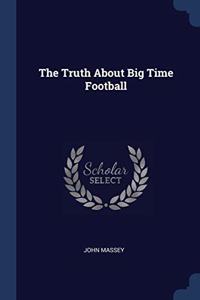 THE TRUTH ABOUT BIG TIME FOOTBALL