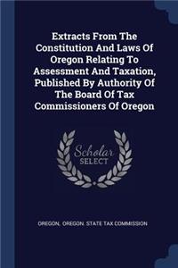 Extracts from the Constitution and Laws of Oregon Relating to Assessment and Taxation, Published by Authority of the Board of Tax Commissioners of Oregon