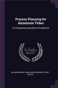 Process Planning for Aluminum Tubes