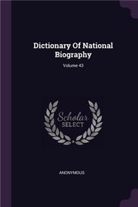 Dictionary Of National Biography; Volume 43