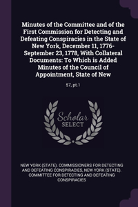 Minutes of the Committee and of the First Commission for Detecting and Defeating Conspiracies in the State of New York, December 11, 1776-September 23, 1778, With Collateral Documents