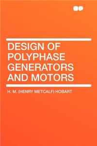 Design of Polyphase Generators and Motors