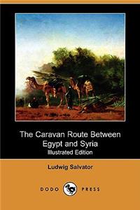 Caravan Route Between Egypt and Syria (Illustrated Edition) (Dodo Press)