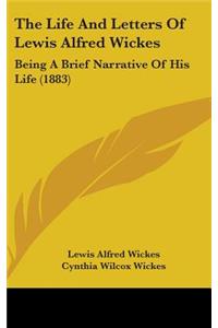 The Life And Letters Of Lewis Alfred Wickes