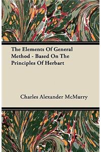 The Elements Of General Method - Based On The Principles Of Herbart