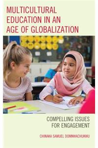 Multicultural Education in an Age of Globalization: Compelling Issues for Engagement