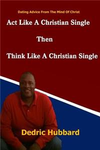 Act Like A Single Christian Then Think Like A Single Christian
