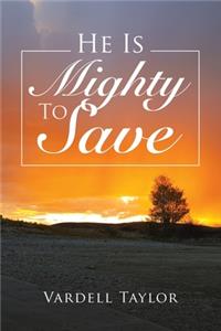He Is Mighty To Save