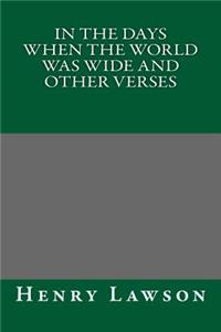 In the Days When the World Was Wide and Other Verses