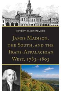 James Madison, the South, and the Trans-Appalachian West, 1783-1803