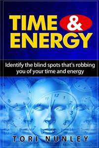 Time & Energy: Identify the Blind Spots That's Robbing You of Your Time and Energy
