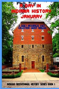 A Day in Indiana History - January: A Daily Historical Fact Collection about Indiana