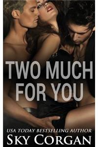 Two Much for You