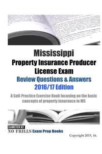 Mississippi Property Insurance Producer License Exam Review Questions & Answers 2016/17 Edition
