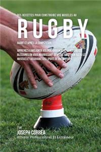 Des Recettes Pour Construire Vos Muscles Au Rugby Avant Et Apres La Competition