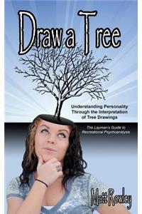 Draw a Tree: Understanding Personality Through The Interpretation of Tree Drawings - The Layman's Guide to Recreational Psychoanalysis