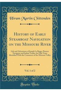 History of Early Steamboat Navigation on the Missouri River, Vol. 1 of 2