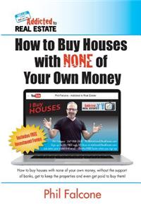 How to Buy Houses with NONE of Your Own Money