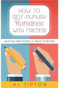 How to Self-Publish Romance with Friends