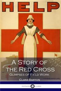 A Story of the Red Cross Glimpses of Field Work