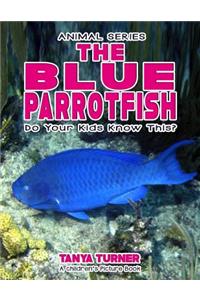 BLUE PARROTFISH Do Your Kids Know This?