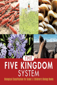 Five Kingdom System Biological Classification for Grade 5 Children's Biology Books