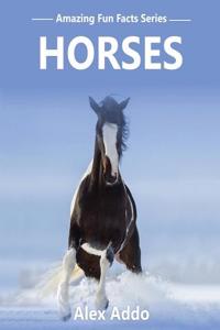 Horses: Amazing Pictures and Fun Facts on Animals (Amazing Fun Fact Series), Horses for Kids