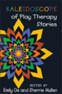 Kaleidoscope of Play Therapy Stories