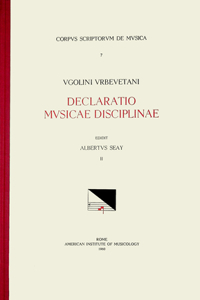 CSM 7 Ugolinus Urbevetanis (Ugolino of Orvieto) (Ca. 1380-Ca. 1457), Declaratio Musicae Disciplinae, Edited by Albert Seay in 3 Volumes. Vol. II Liber Secundus and Liber Tertius