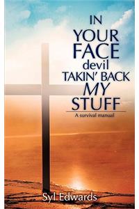 IN YOUR FACE devil TAKIN' BACK MY STUFF