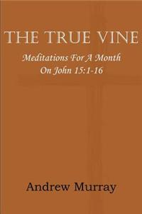 True Vine; Meditations for a Month on John 15