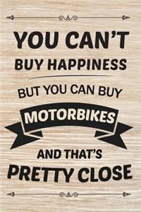 You Can't But Happiness But You Can Buy MOTORBIKES And That's Pretty Close Gift for MOTORBIKES lovers